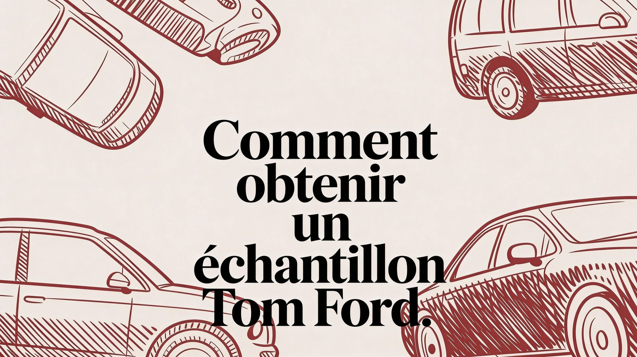 Comment obtenir un tom ford echantillon. - AmaruParis